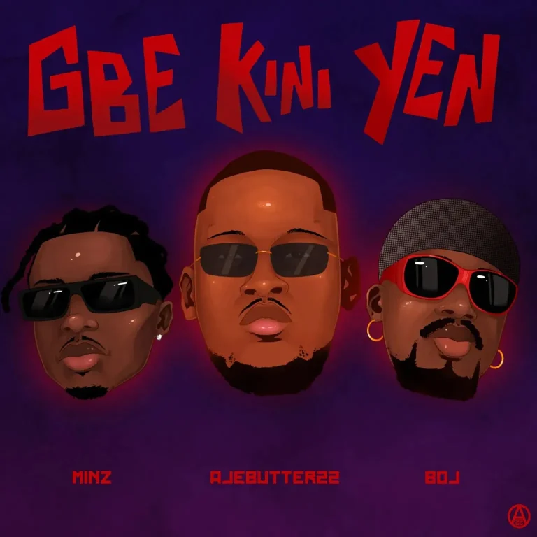 Ajebutter22 – Gbe Kini Yen Ft. Minz & Boj